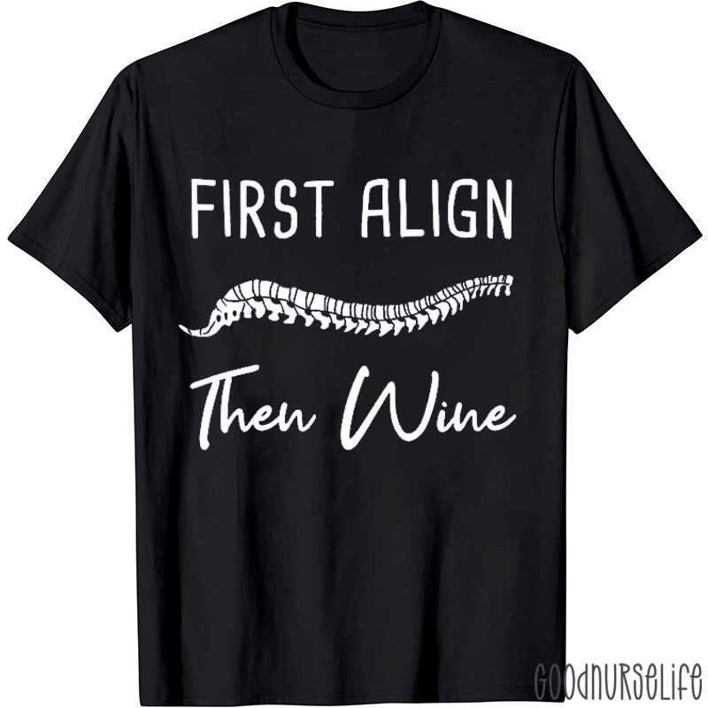 First Align Then Wine Nurse T-Shirt