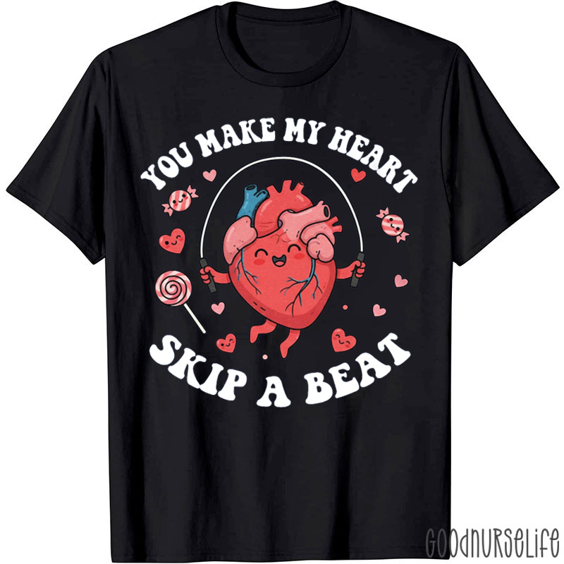 You Make My Heart Skip A Beat Cardiac T-shirt