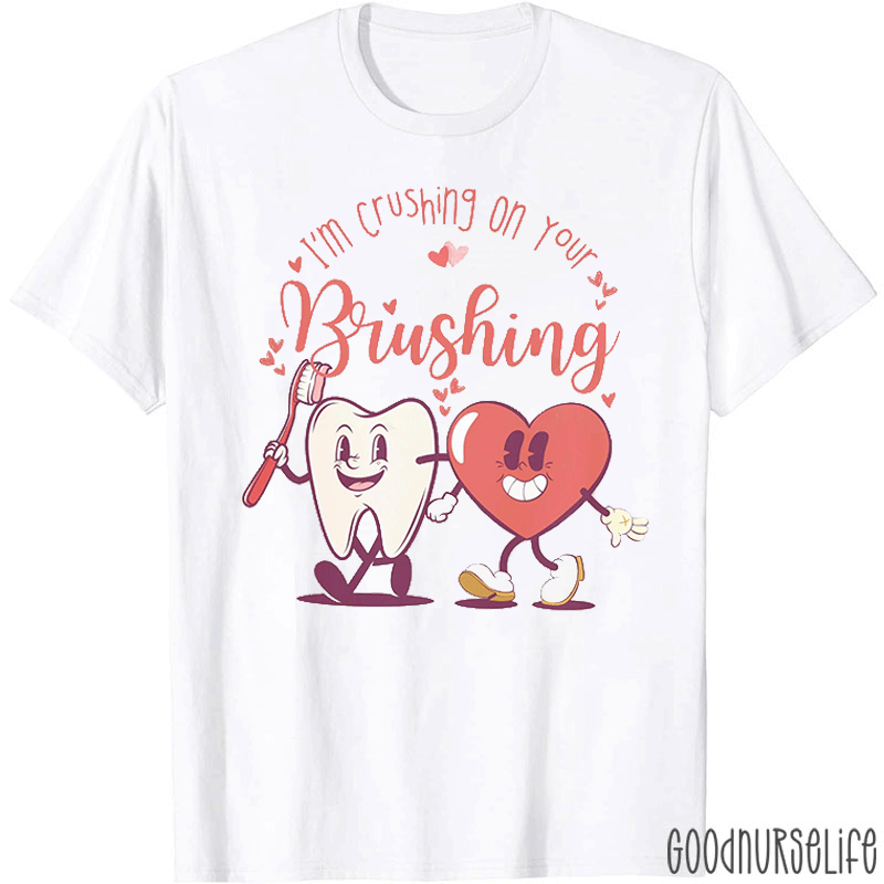 I'm Crushing On Your Brushing T-Shirt