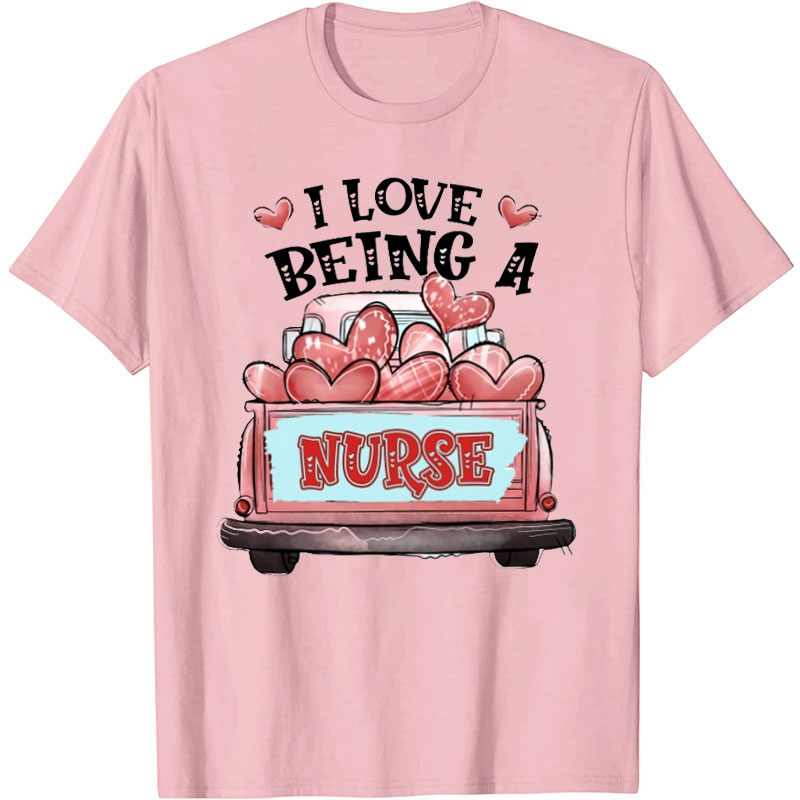 I Love Being A Nurse T-Shirt