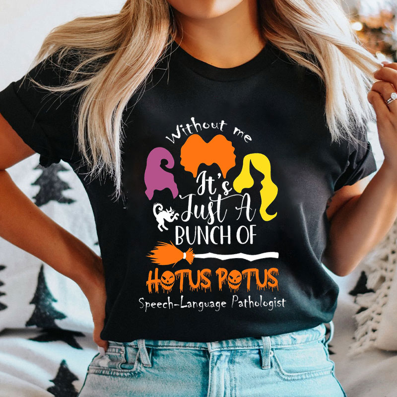 Without Me It's Just A Bunch Of Hocus Pocus T-Shirt
