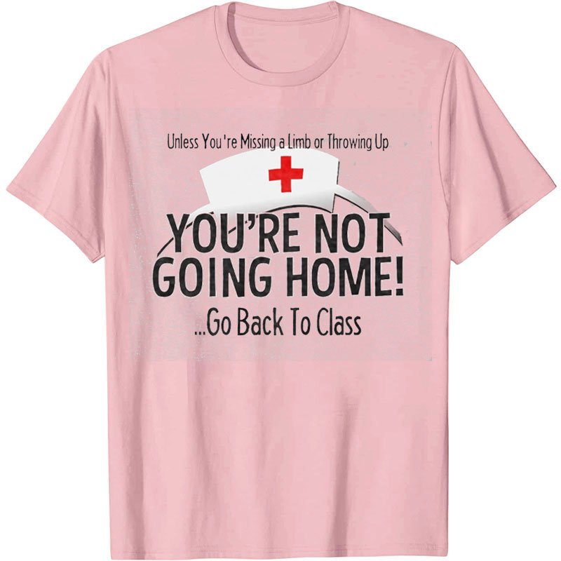 You Are Not Going Home School Nurse T-Shirt