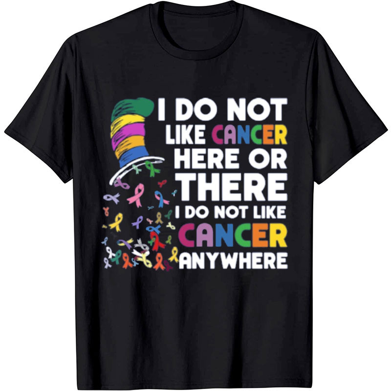 I Do Not Like Cancer Anywhere Nurse T-shirt