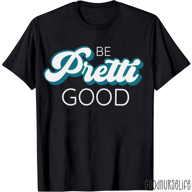 Be Pretti Good Social Justice Protest Nurse T-shirt