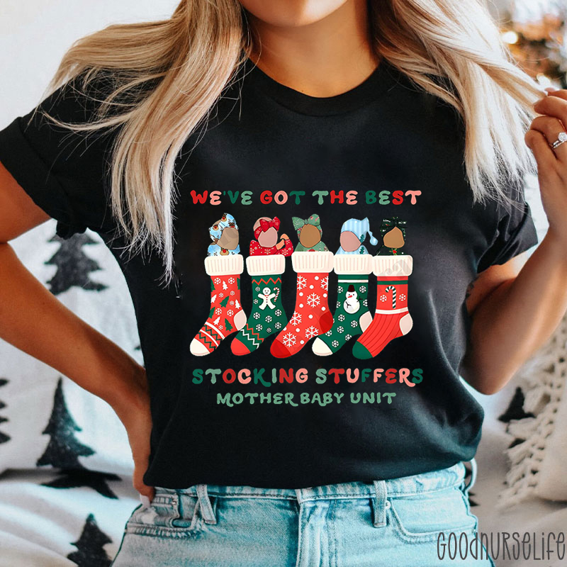 We've Got The Best Stocking Stuffers Nurse T-shirt