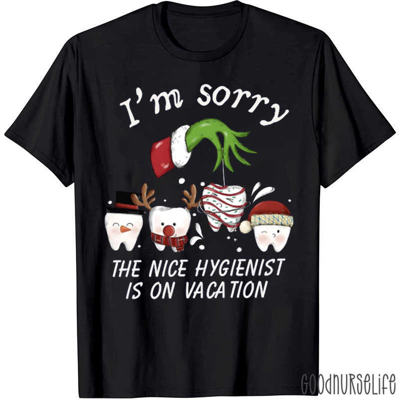 I'm Sorry The Nice Hygienist Is On Vacation T-Shirt