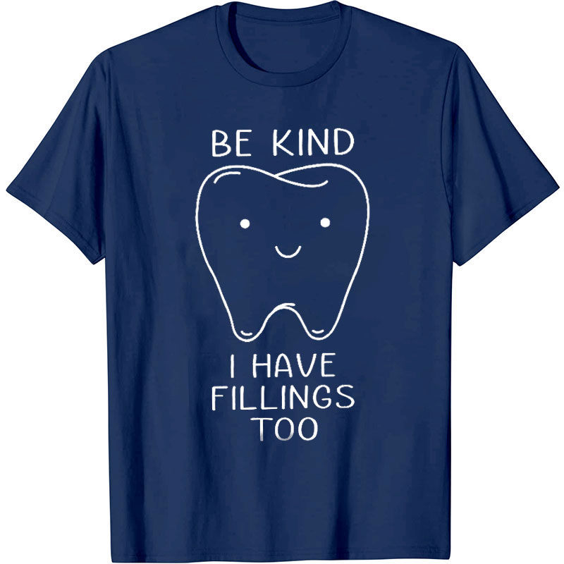 Be Kind I Have Fillings Too Nurse T-Shirt