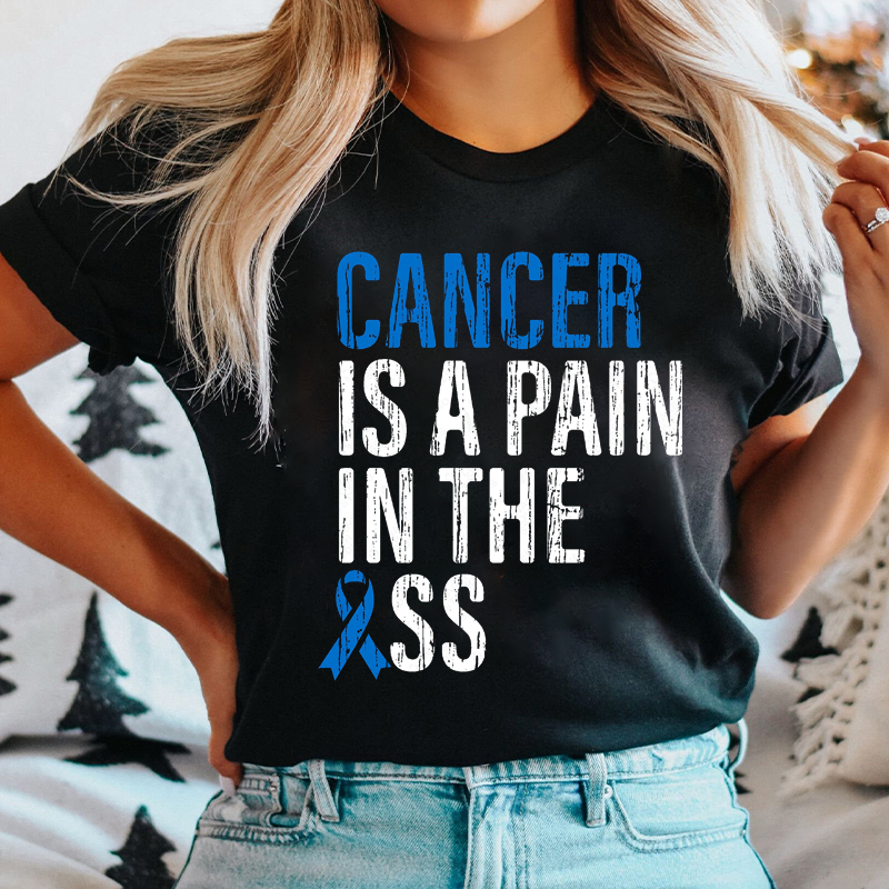 Cancer Is A Pain In The Ass T-shirt