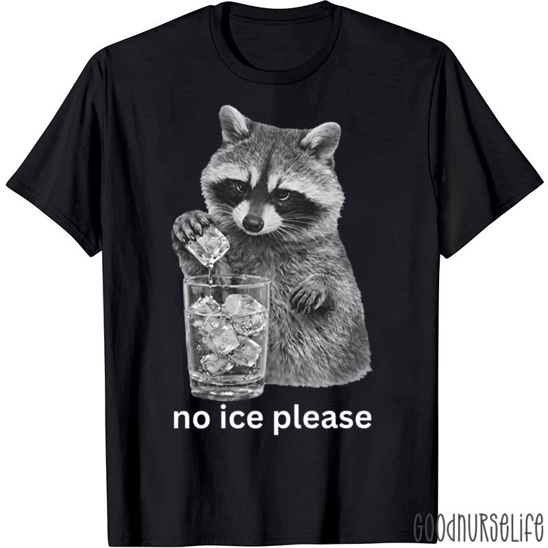 No Ice Please  Raccoon T-shirt