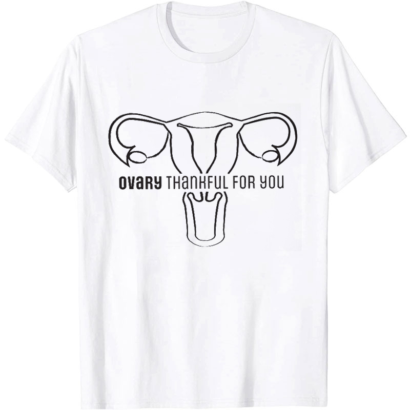 Ovary Thankful For You Nurse T-Shirt