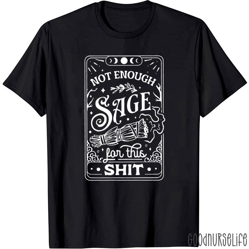 Funny Not Enough Sage For This Shit T-Shirt