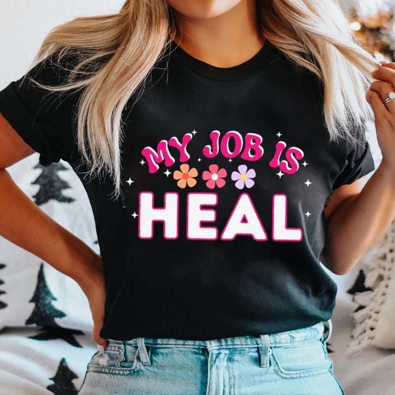 My Job Is Heal Nurse T-Shirt