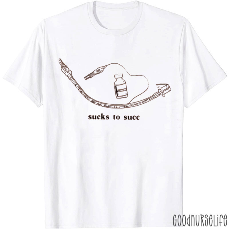 Sucks To Succ Nurse T-Shirt