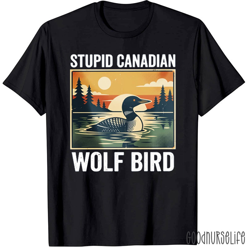 Sarcastic Animal Stupid Canadian Wolf Bird T-shirt