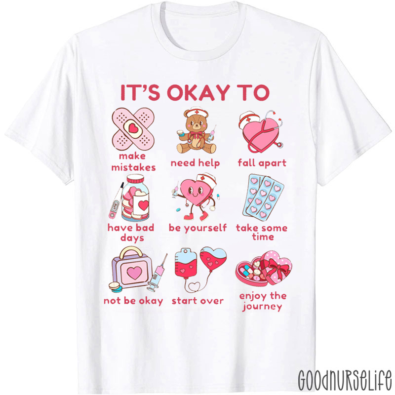It's Okay To Need Help Valentine Nurse T-shirt