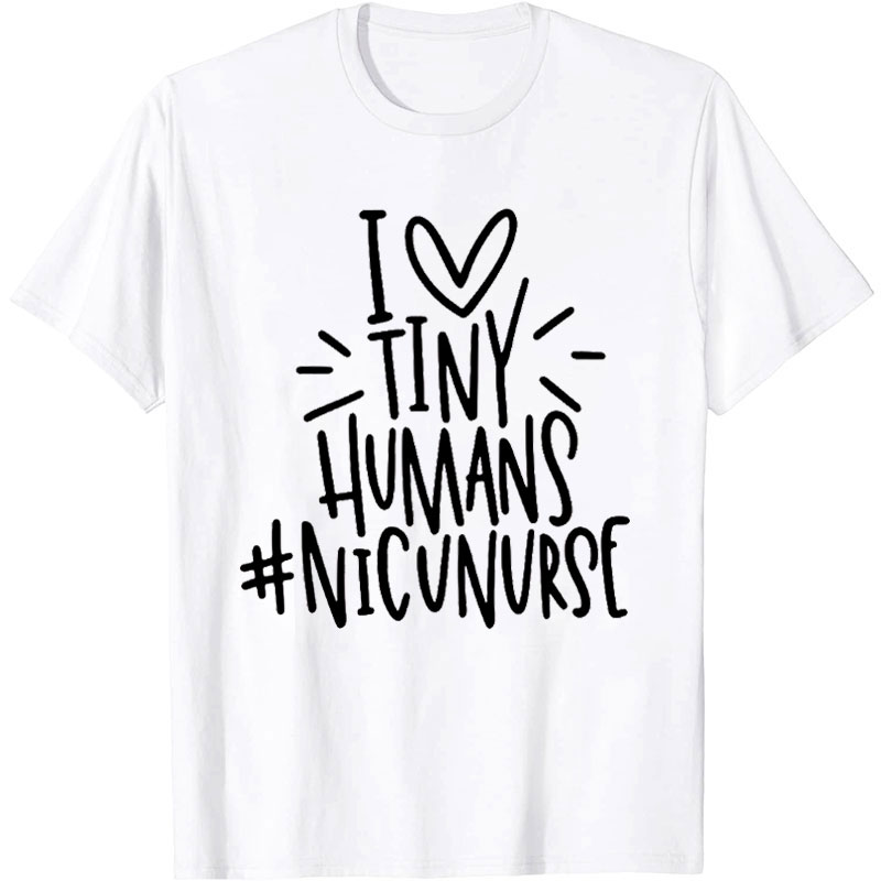 I Love Tiny Humans Nicu Nurse T-Shirt
