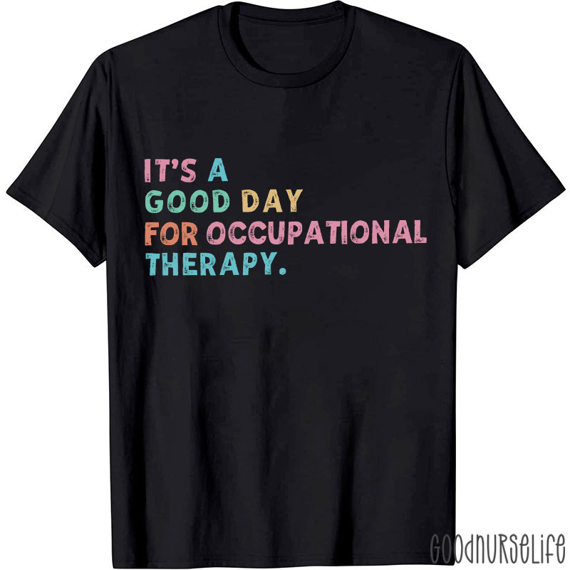It's A Good Day For Occupational Therapy T-Shirt