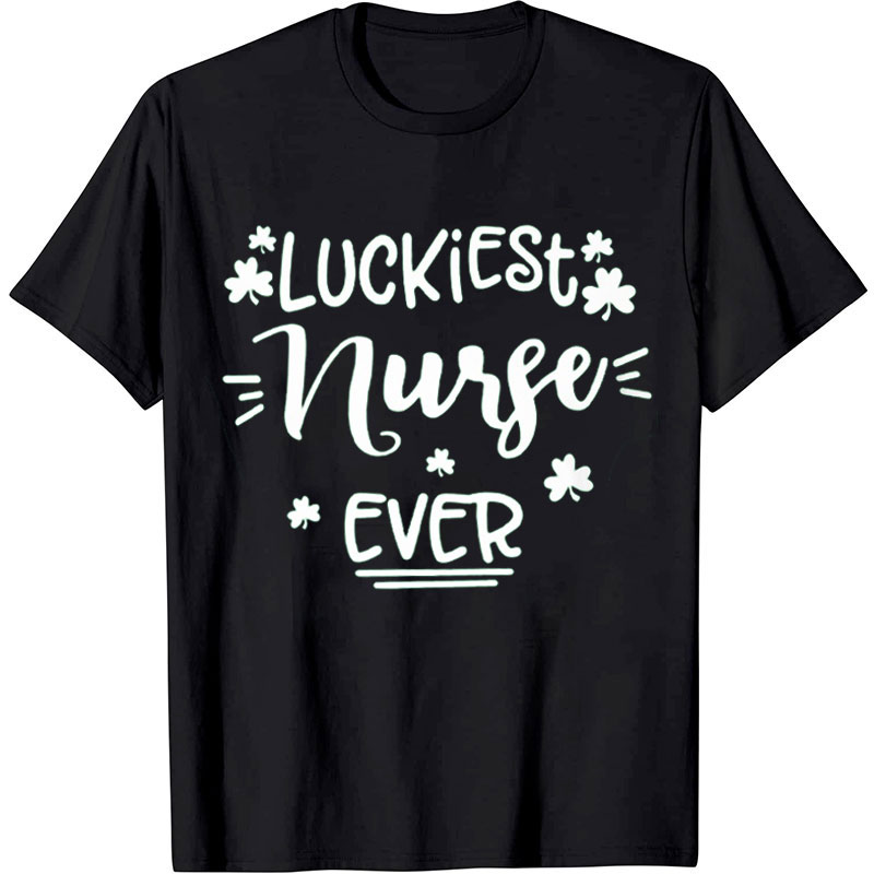 Luckiest Nurse Ever Nurse T-Shirt
