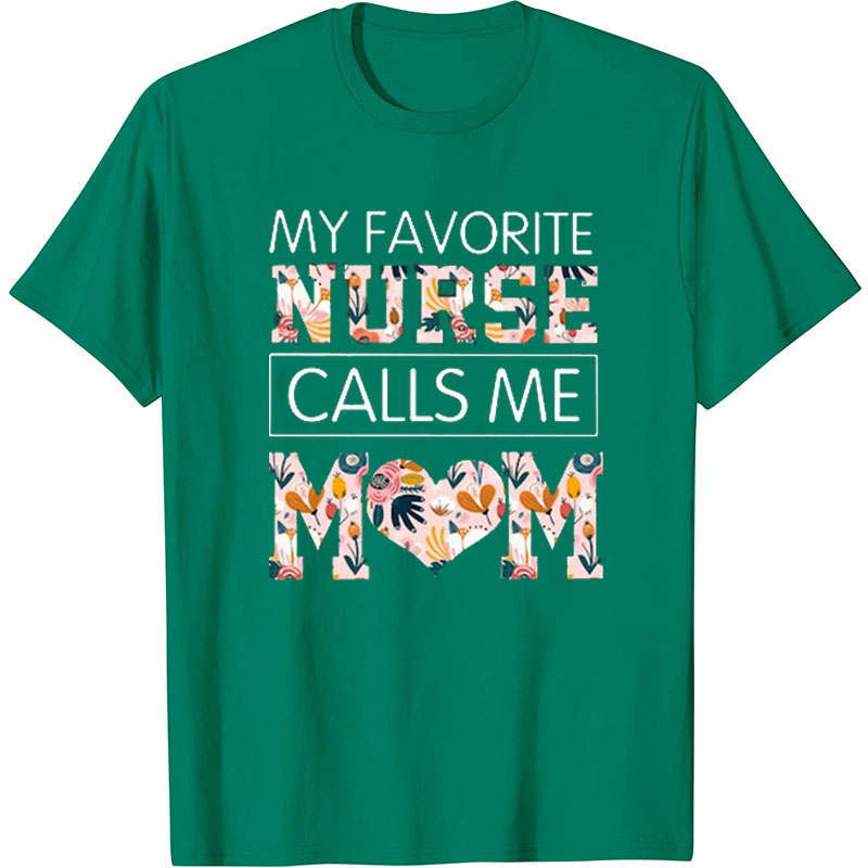 My Favorite Nurse Calls Me Mom Floral Nurse T-Shirt