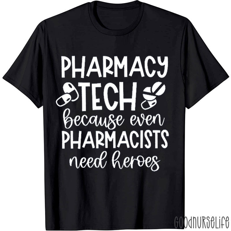 Pharmacy Tech Because Even Pharmacists Need Heroes Nurse T-shirt