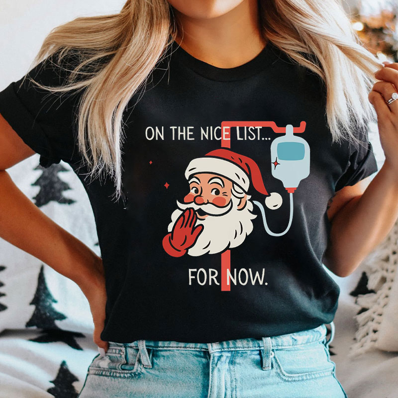 On The Nice List… For Now Santa And IV Bag Nurse T-Shirt