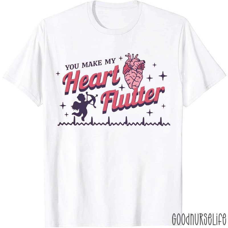 You Make My Heart Flutter Nurse T-Shirt