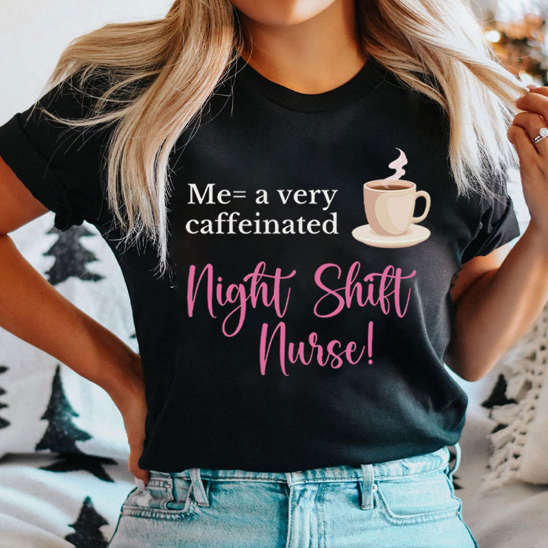 A Very Caffeinated Night Shift Nurse Nurse T-shirt