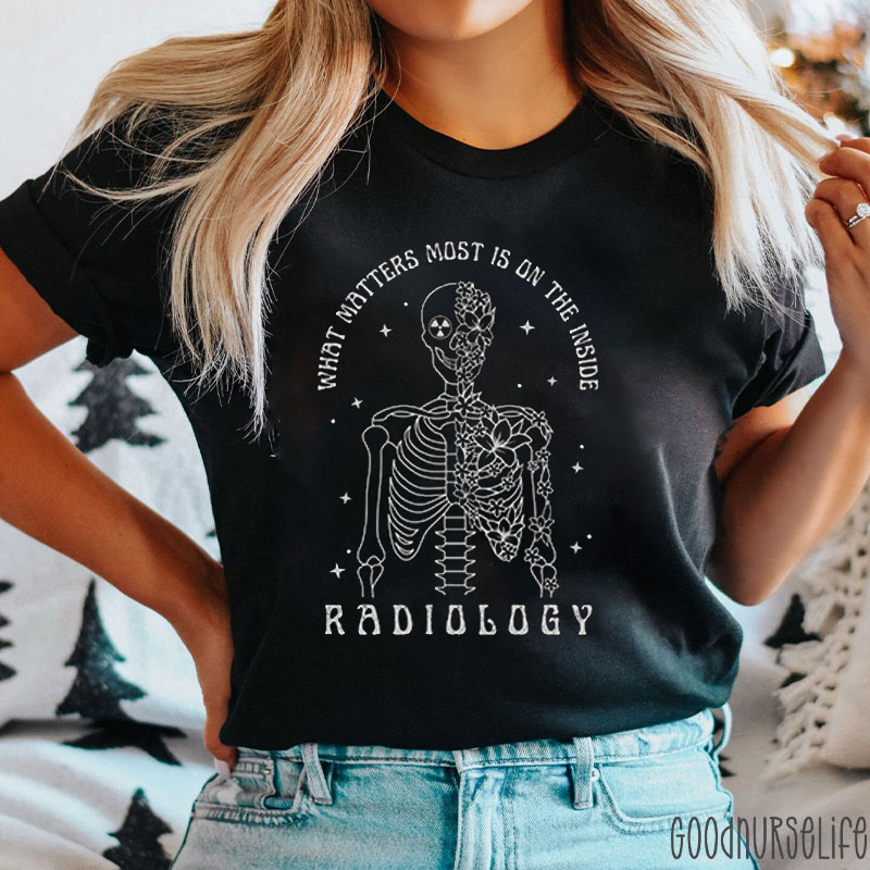What Matters Most Is On The Inside Radiology Nurse T-shirt