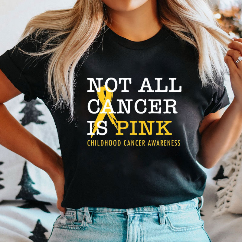 Not All Cancer Is Pink Childhood Cancer Awareness T-Shirt