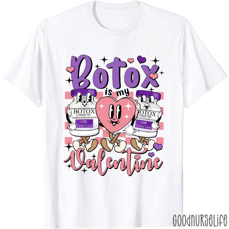 Botox Is My Valentine Nurse T-Shirt