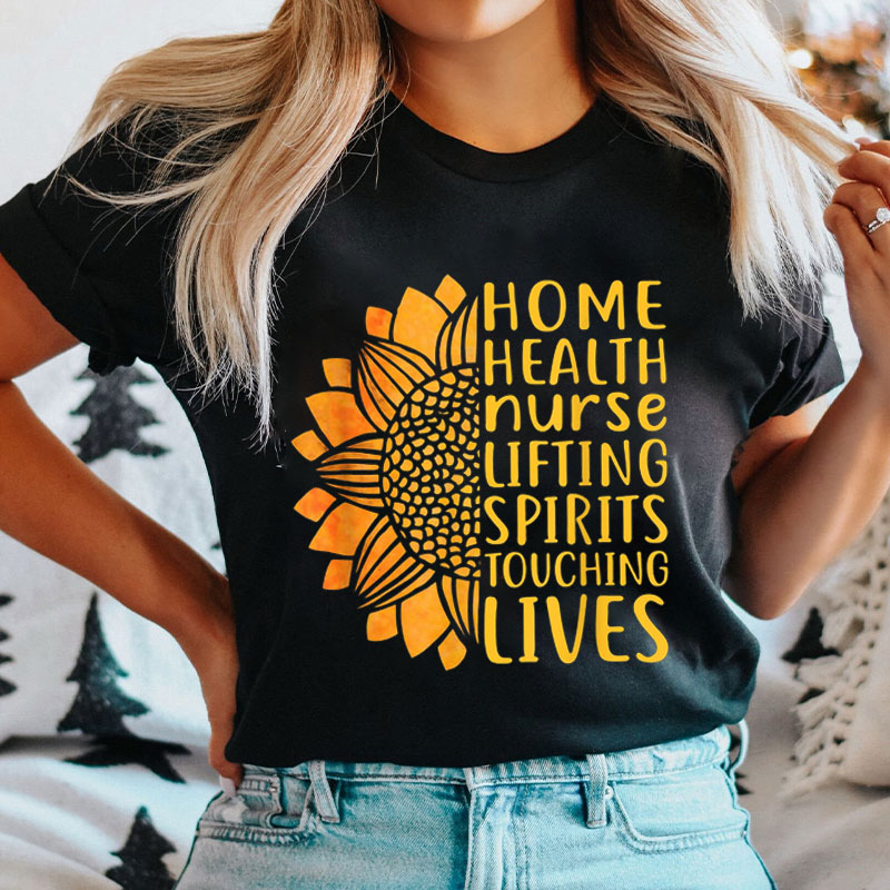 Home Health Nurse Lifting Spirits Touching Lives Nurse T-Shirt