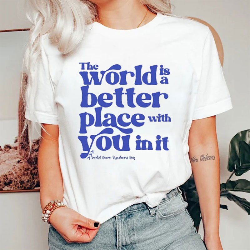 The World Is A Better Place With You In It Down Syndrome Message Nurse T-Shirt