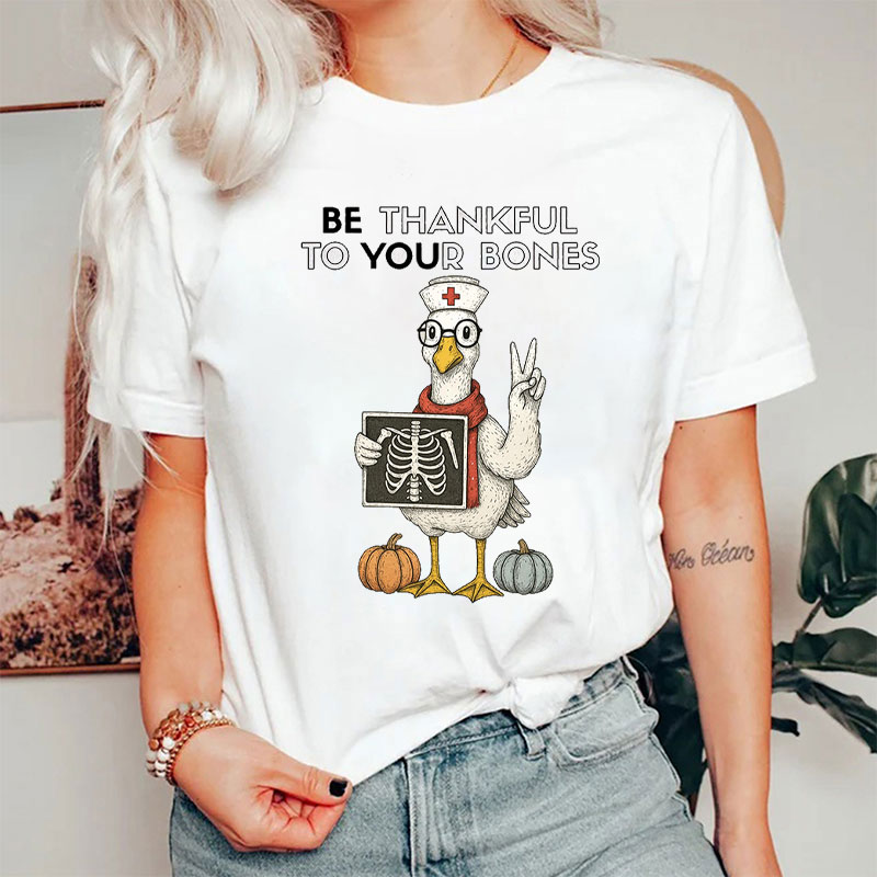 Be Thankful To Your Bones Duck Nurse T-Shirt