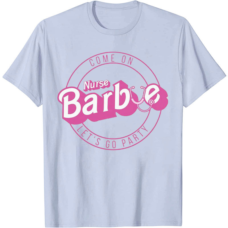 Come On Nurse Let's Go Party Nurse T-Shirt