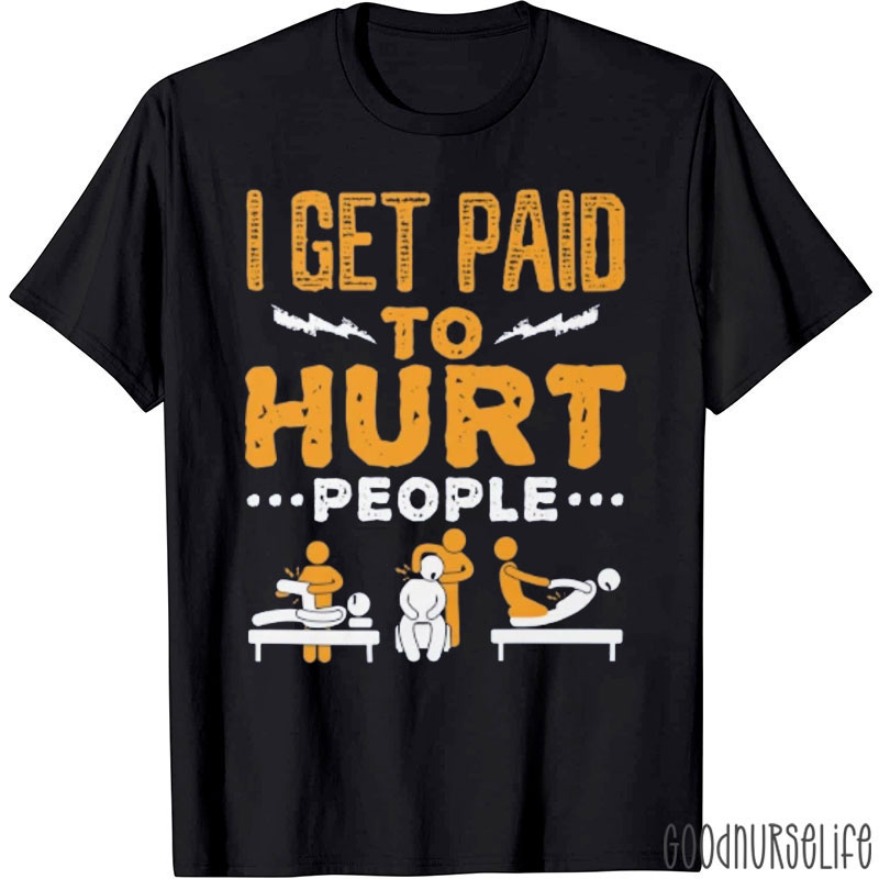 Funny Pt I Get Paid To Hurt People Nurse T-Shirt