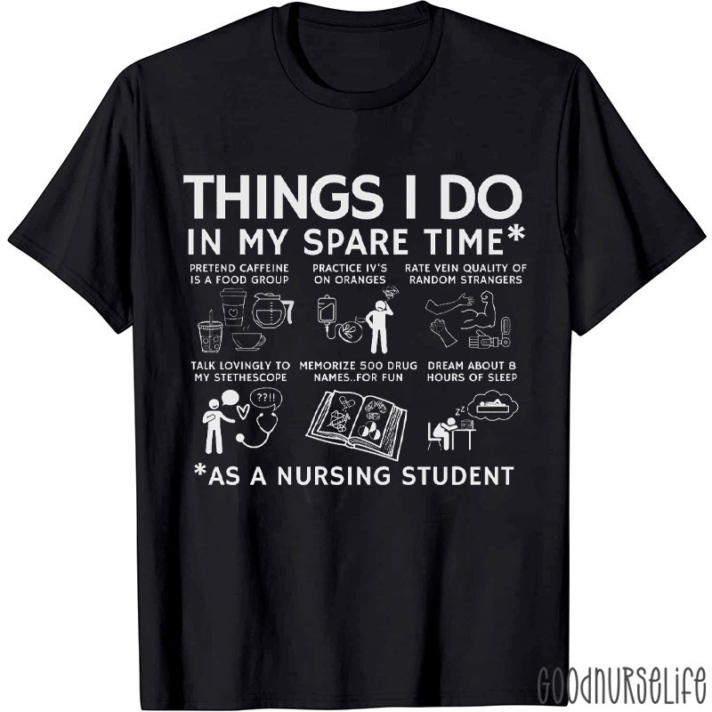 Things I Do In My Spare Time As A Nursing Student Nurse T-Shirt
