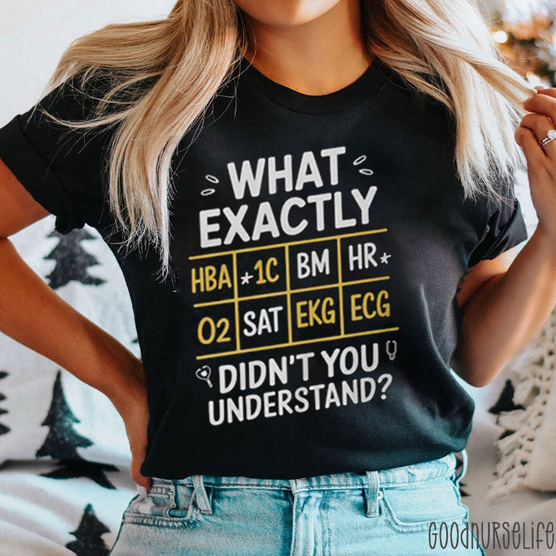 What Exactly Didn't You Understand Nurse T-shirt