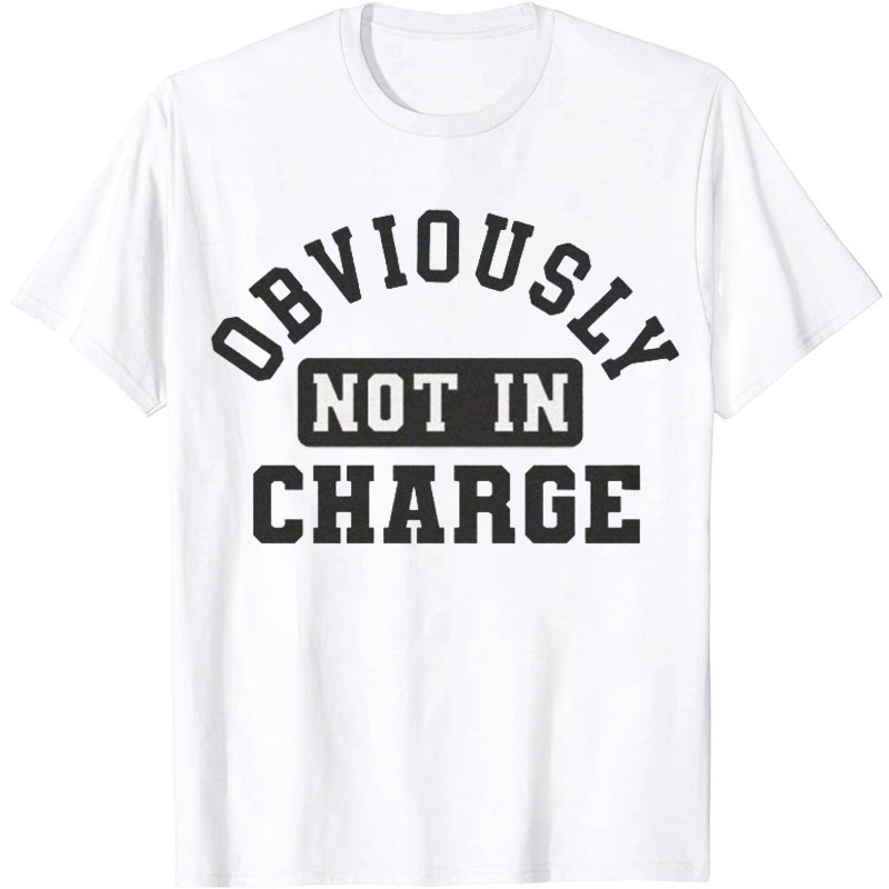 Obviously Not In Charge Nurse T-shirt