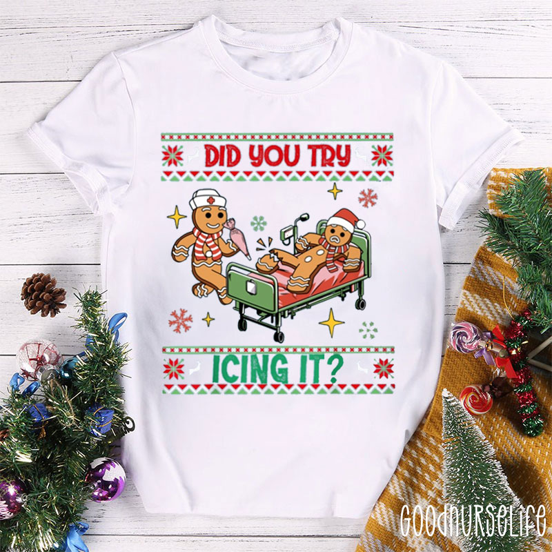 Funny Nurse Did You Try Icing It Nurse T-shirt