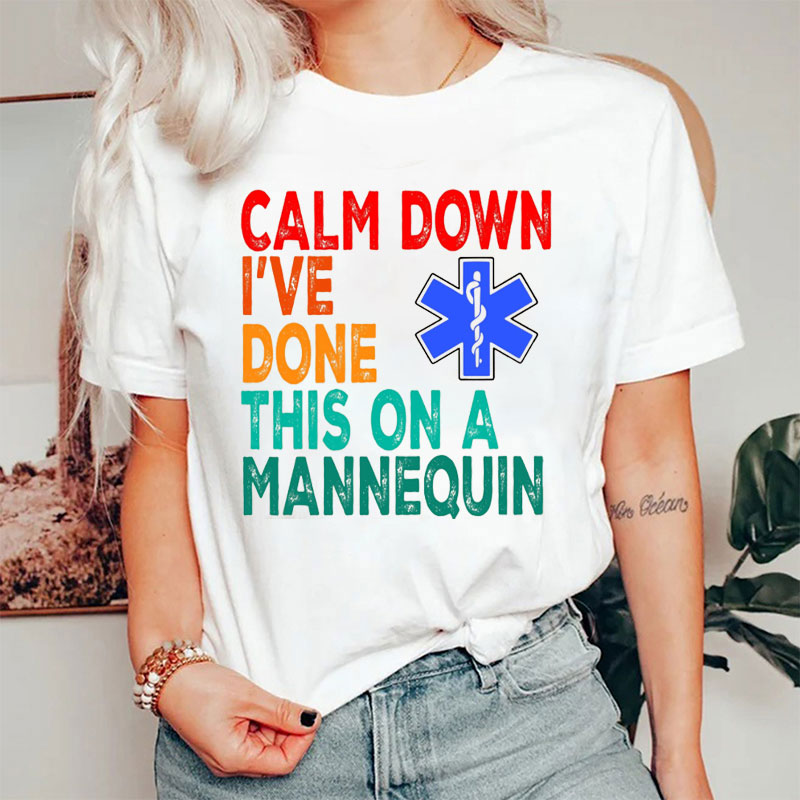 Calm Down I Already Did This On The Mannequin Humor Nurse T-Shirt