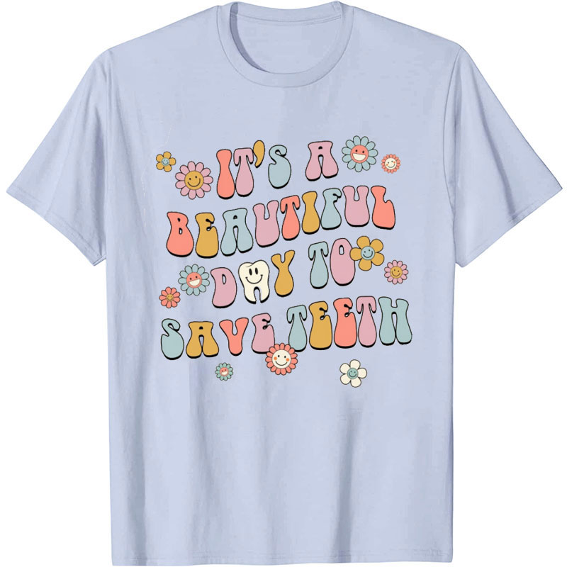 It's A Beautiful Day To Save Teeth Nurse T-Shirt