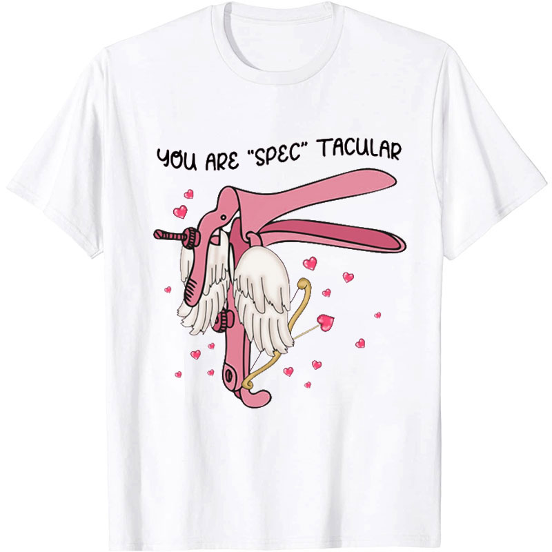 You Are Spec Tacular Nurse T-Shirt