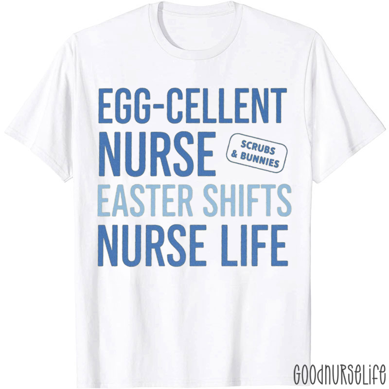 Egg-Cellent Nurse Easter Shifts Nurse Life Nurse T-shirt