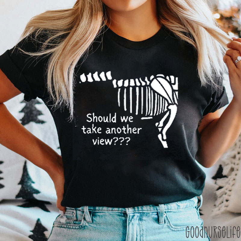 Should We Take Another View Nurse T-shirt