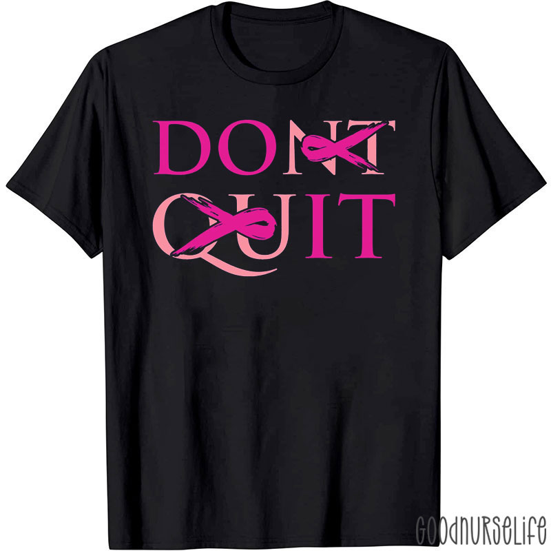 Don't Quit Pink Ribbon Nurse T-Shirt