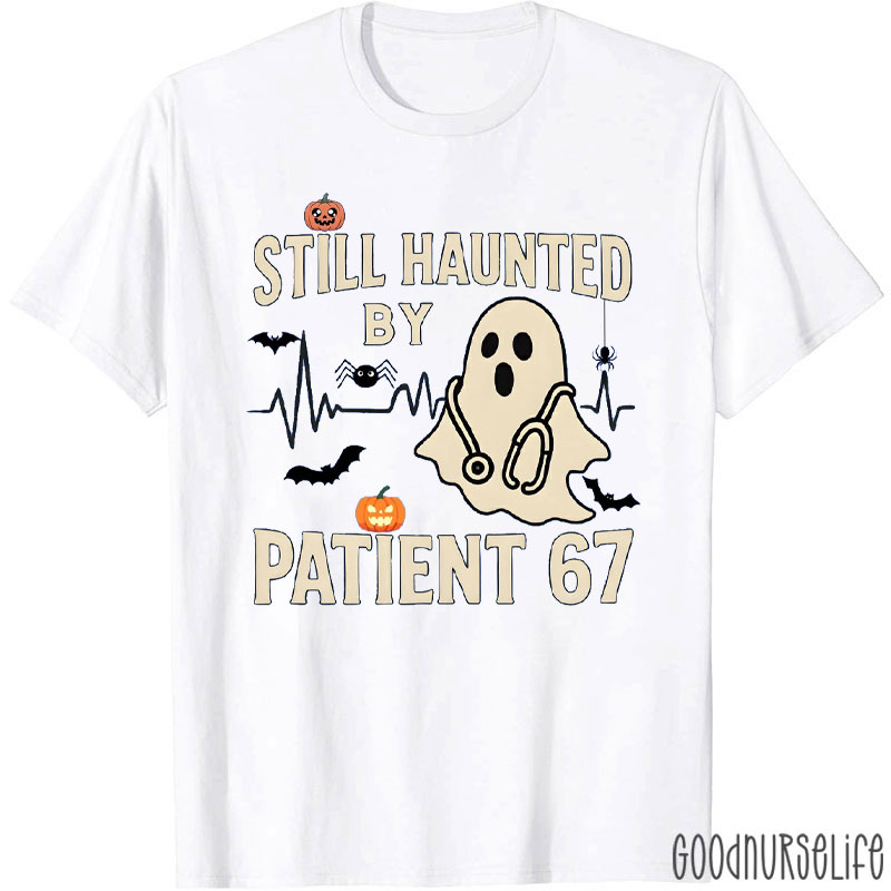 Still Haunted by Patient 67 Nurse T-Shirt