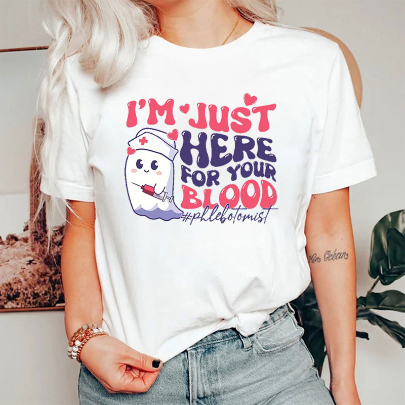I'm Just Here For Your Blood Phlebotomist Ghost Nurse T-Shirt