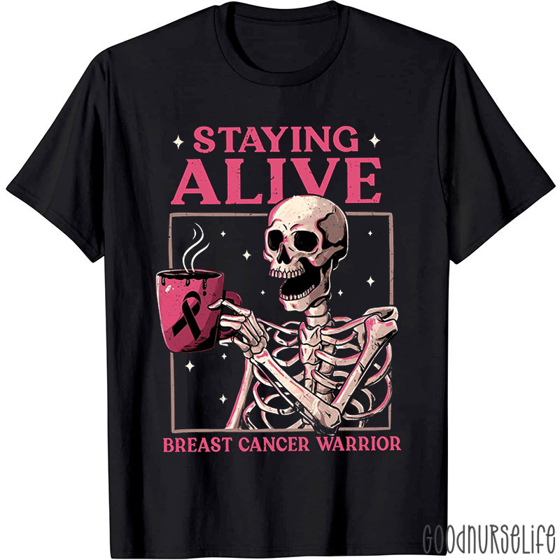 Stay Alive Breast Cancer Warrior Nurse T-Shirt