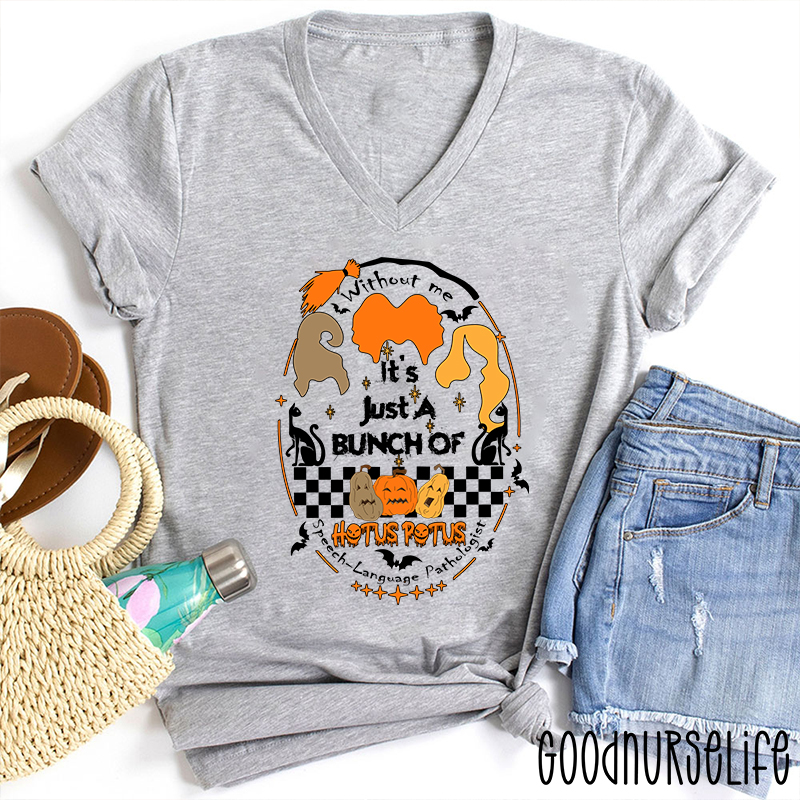 Without Me It's Just A Bunch Of Hotus Potus SLP Female V-Neck T-Shirt