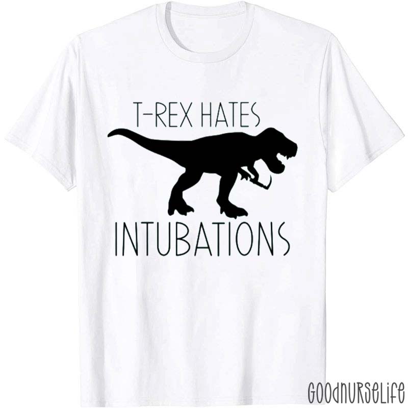 T-Rex Hates Intubations Nurse T-Shirt